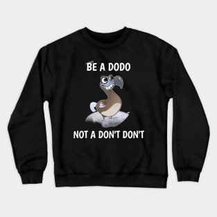 be a dodo not dont dont Crewneck Sweatshirt